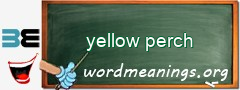 WordMeaning blackboard for yellow perch
